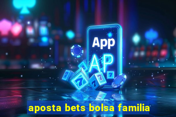 aposta bets bolsa familia